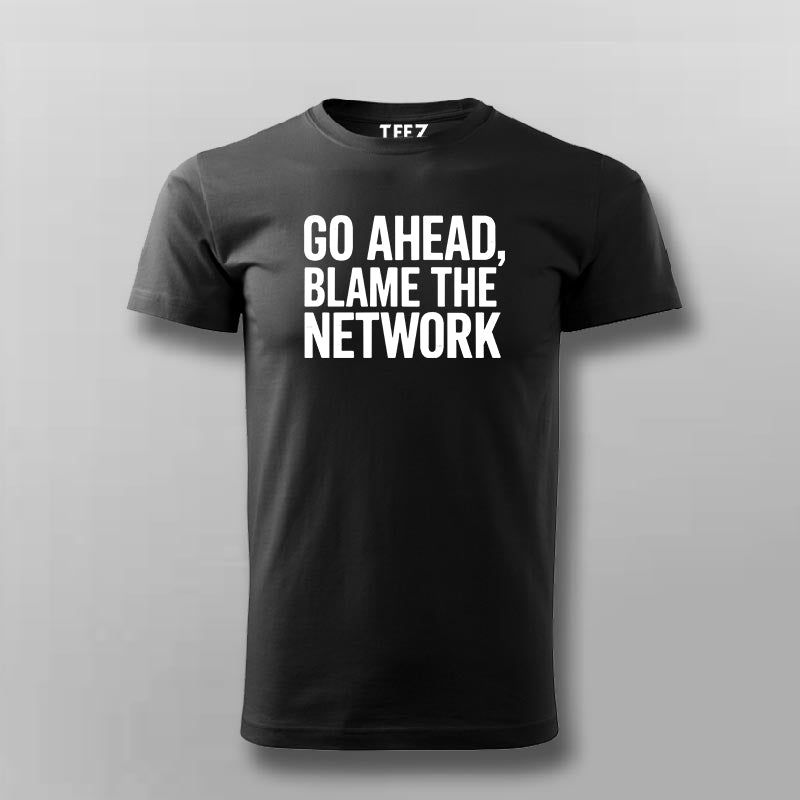 Go Ahead Blame The Network Men's T-Shirt