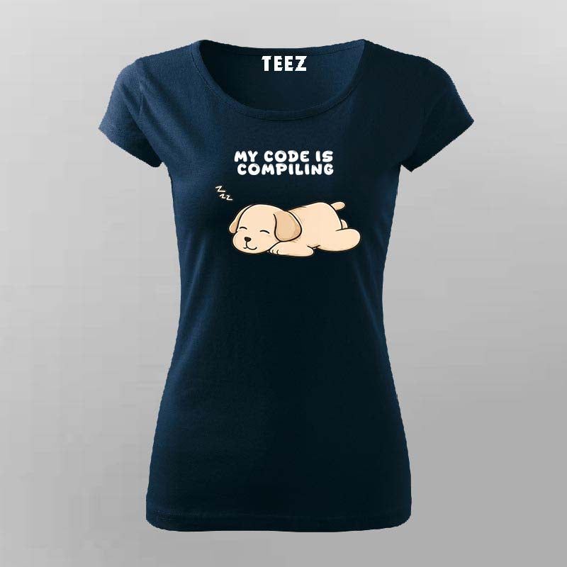My Code Is Compiling Funny T-shirt For Women
