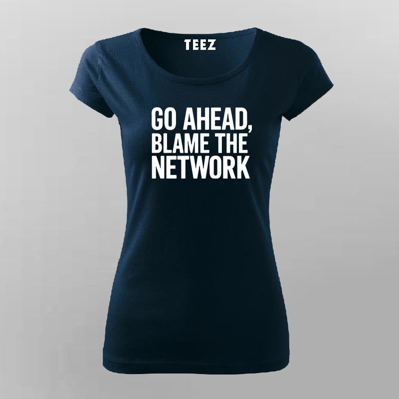 Go Ahead Blame The Network Women's T-Shirt