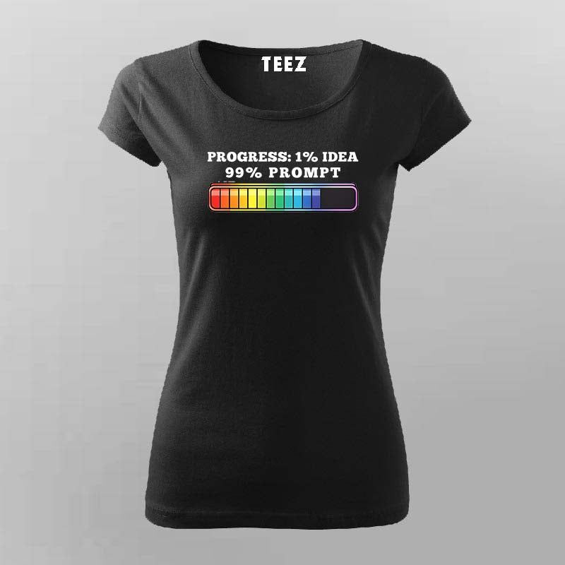 Progress 1% Idea 99% Prompt Funny T-shirt For Women