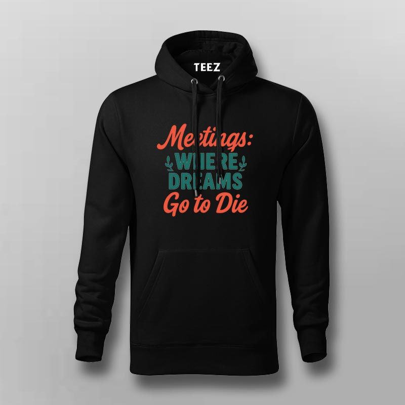 Meetings Kill Dreams Hoodie for Men – Work Humor Essentials