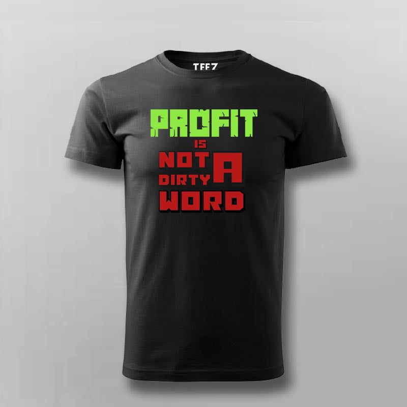 Profit Is Not a Dirty Word T-Shirt for Men – Hustle Mindset Tee