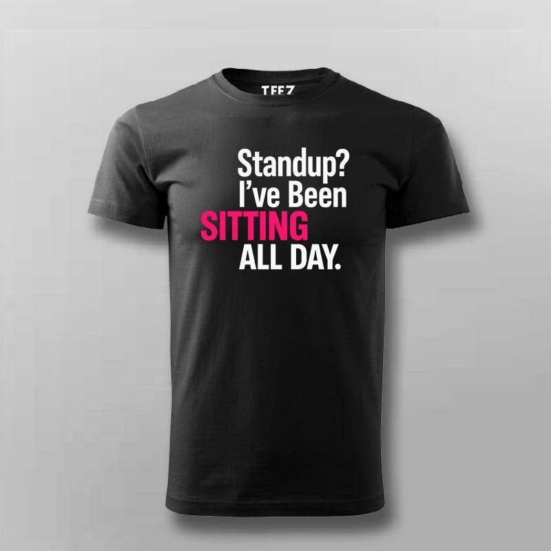 Sitting All Day T-Shirt for Men – Standup Meeting Humor