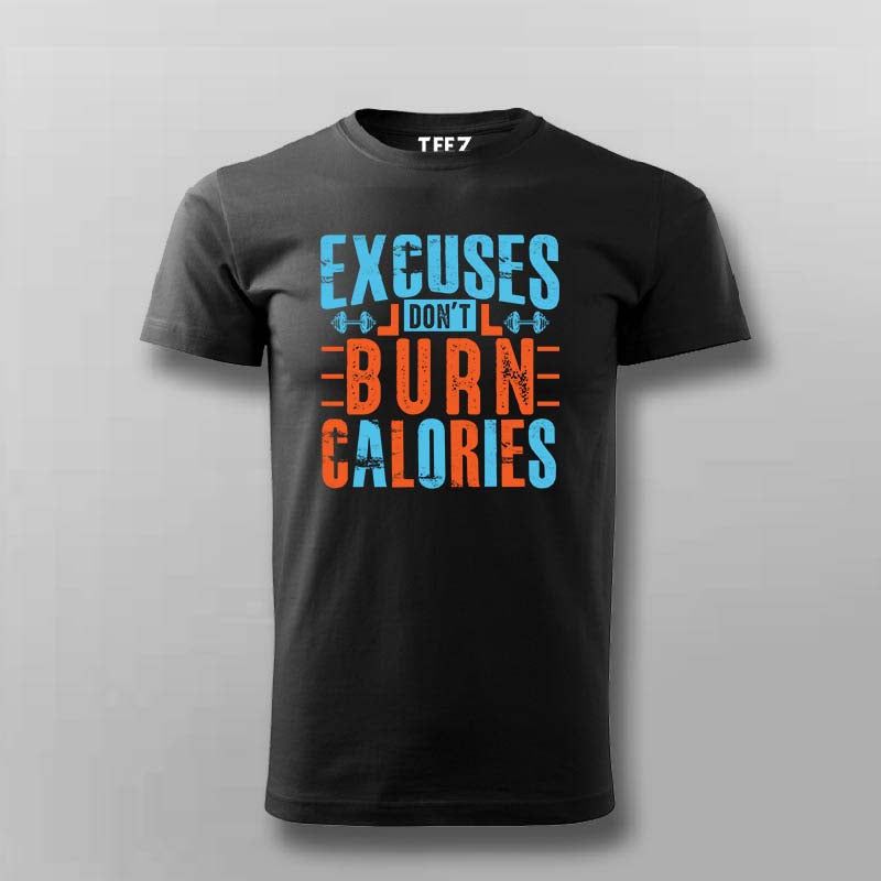 Excuses Don’t Burn Calories T-Shirt For Men