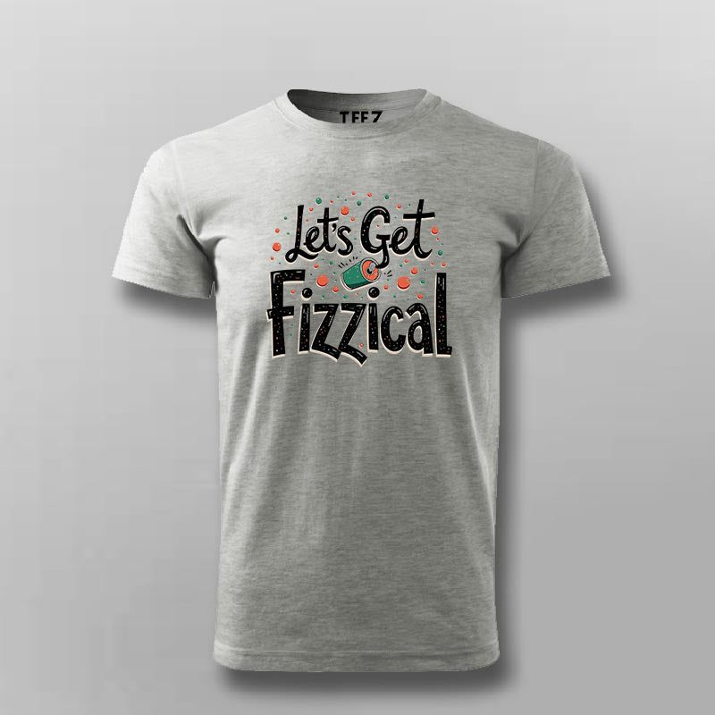 Let’s Get Fizzical T-Shirt for Men – Online India Cool Tee