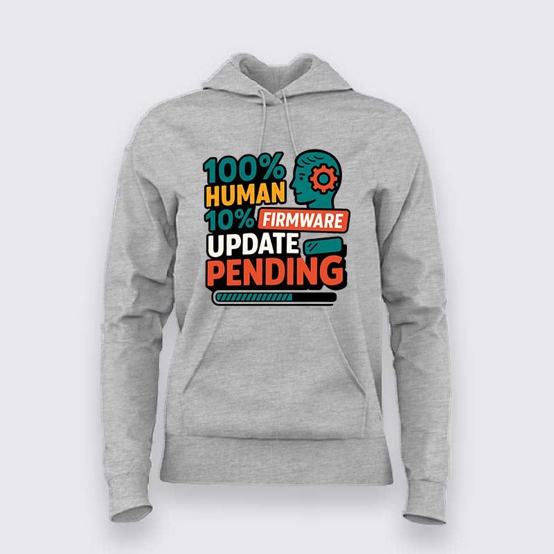 Update Pending Hoodie For Women – For Half-Human, Half-Software Souls