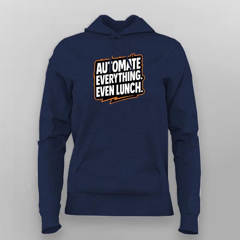 Automate Everything Even Lunch – Hoodie for women
