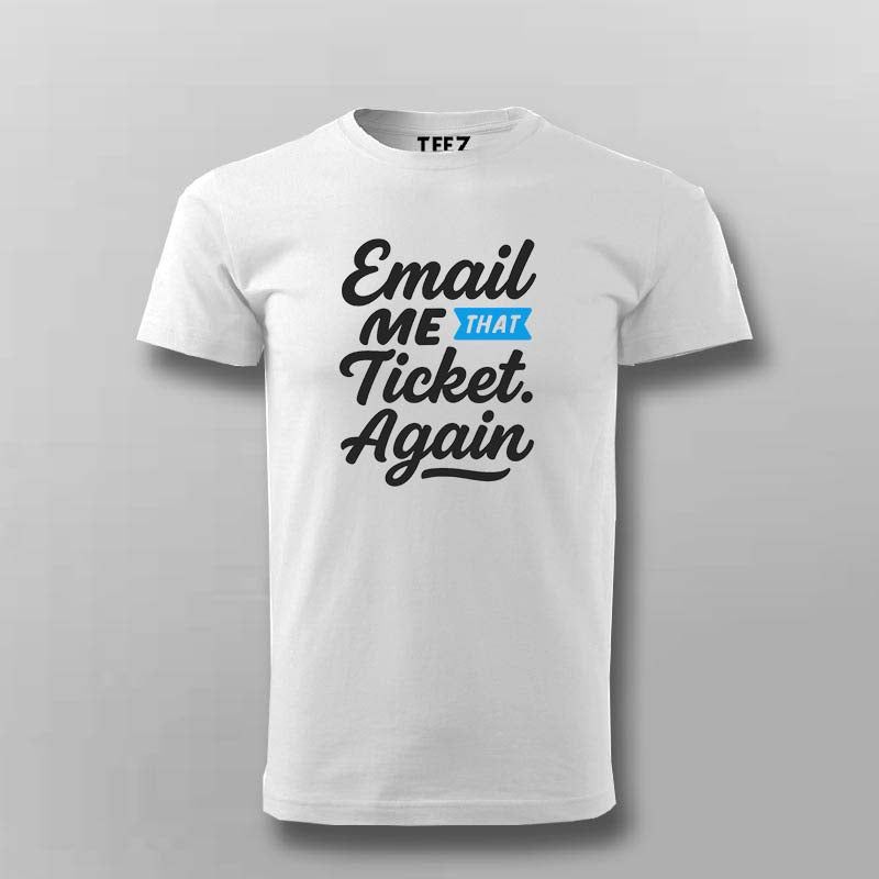 Email Me That Ticket Again T-Shirt for Men – IT Helpdesk Humor