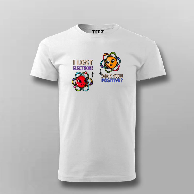 I Lost an Electron Are You Positive? T-Shirt – For Men