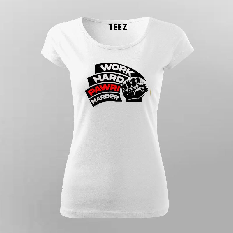Work hard pawri harder t shirt & hoodie for Women