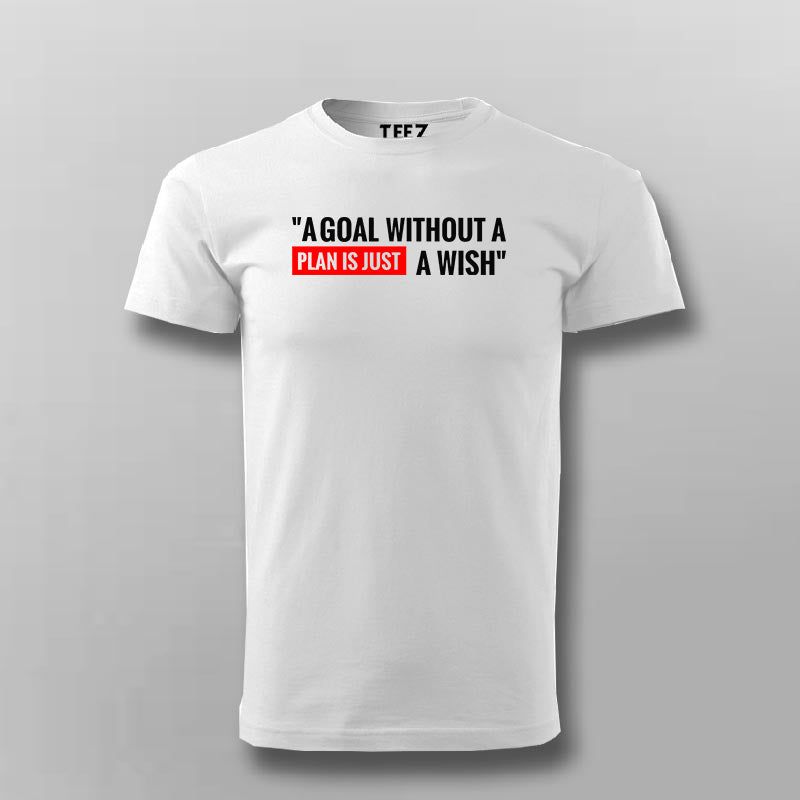 A Goal Without Plan Is Just A Wish T-shirt For Men