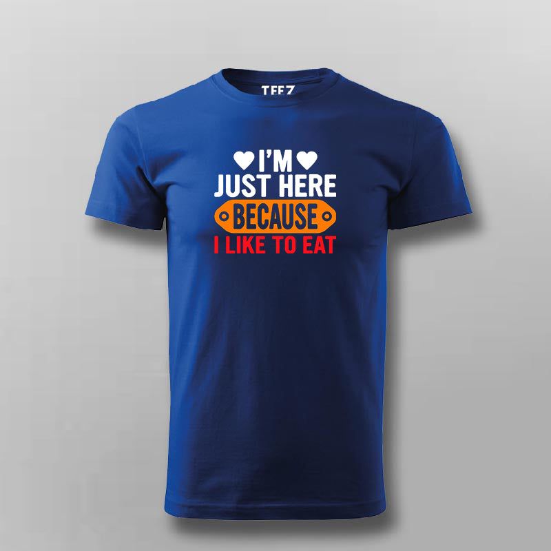 I'm Just Here Because I Like To Eat T-shirt For Men