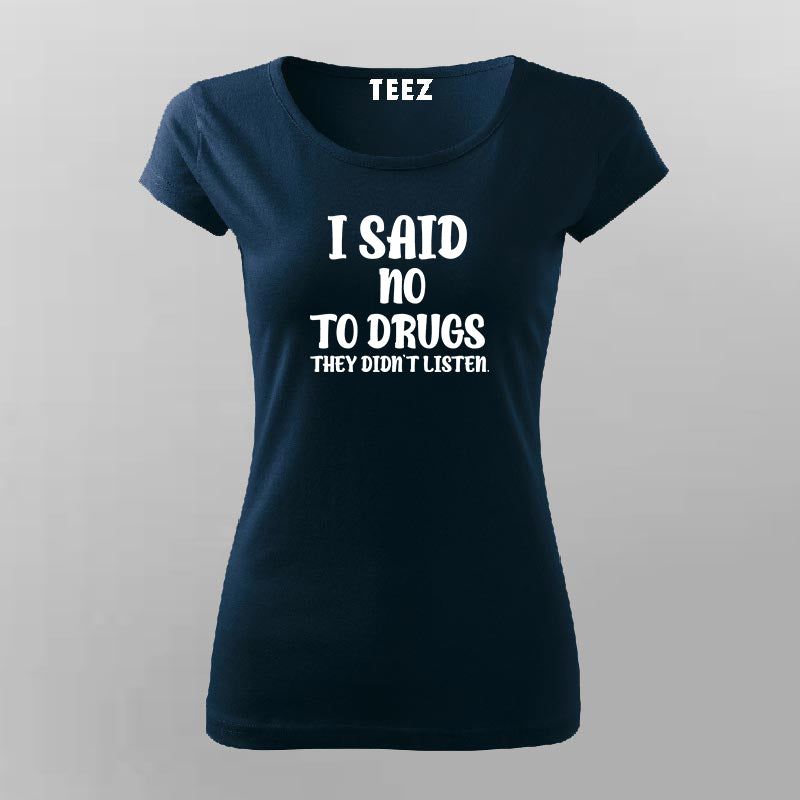 I Said No To Drugs - Women's Bold Statement Tee
