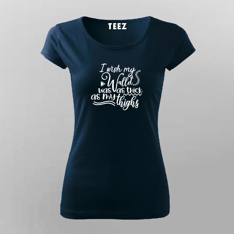Wish My Wallet Was as Thick as My Thighs - Women's Tee
