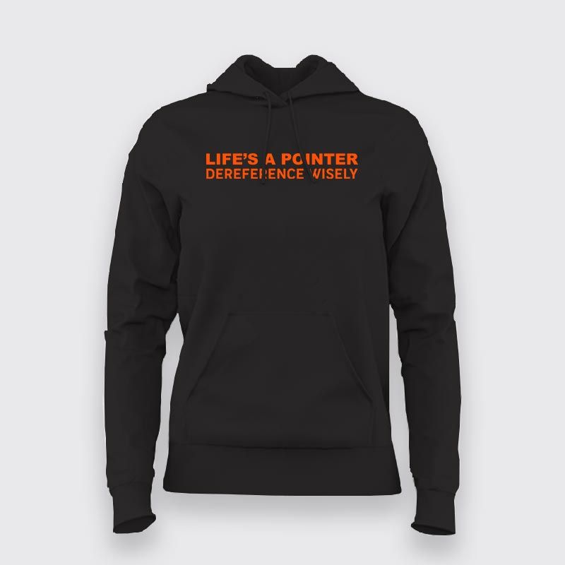 Life's A Pointer Dereference Wisely Programming Hoodies For Women