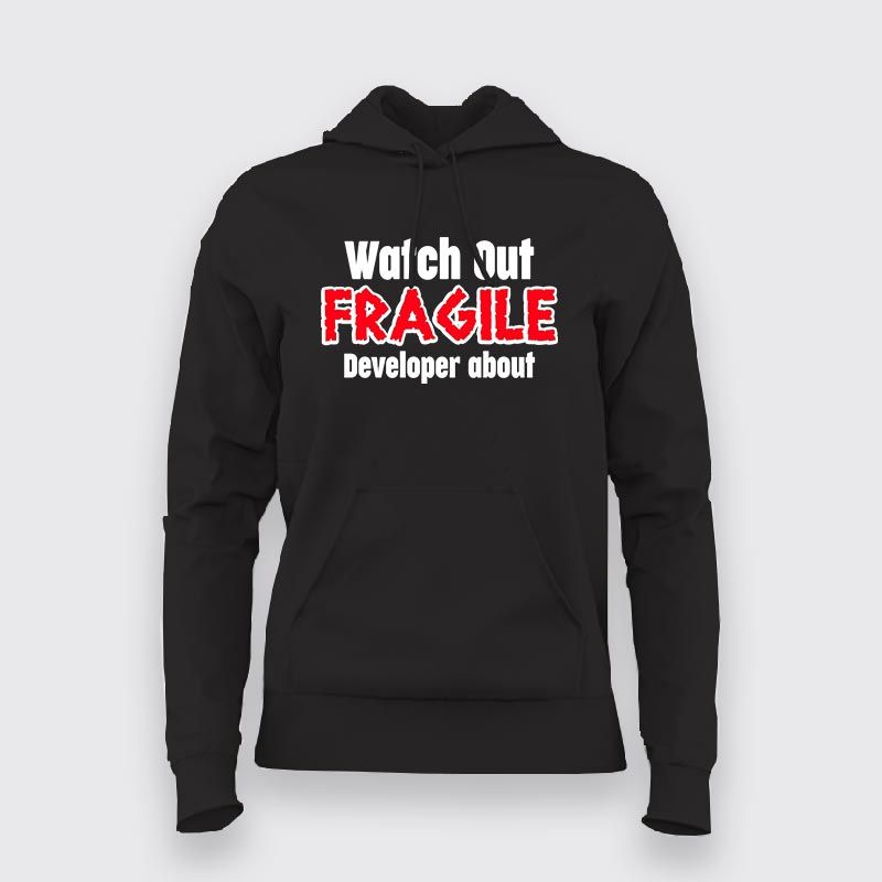 Watch Out Fragile Developer About Hoodies For Women