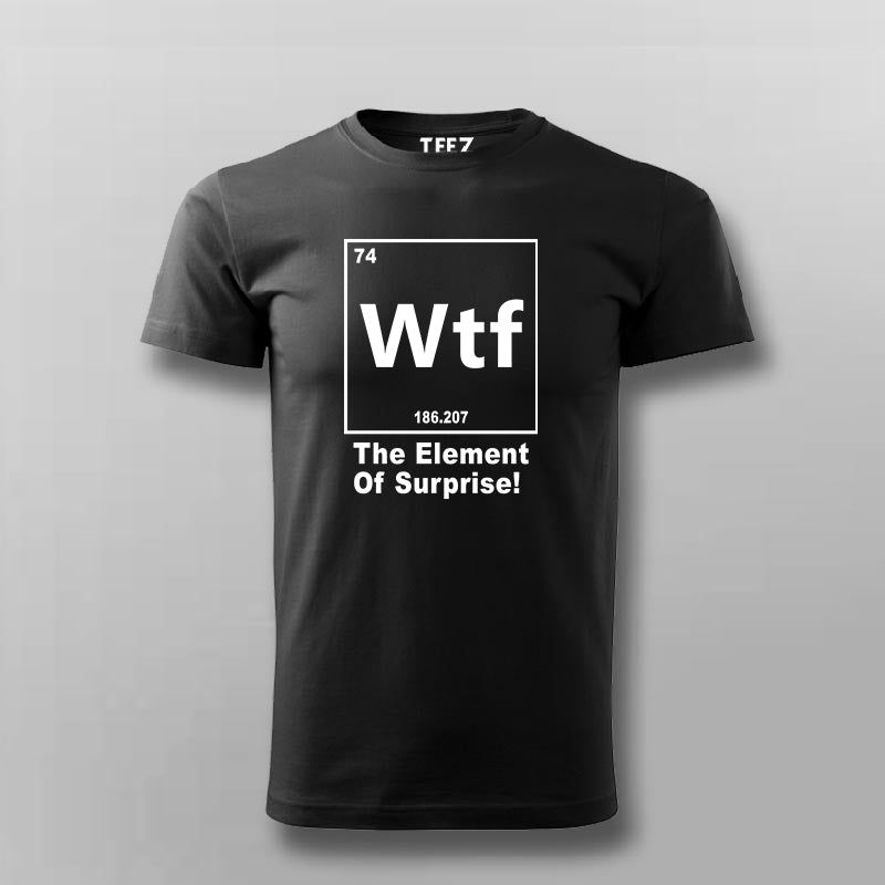 Wtf - The Element of Surprise T-shirt For Men