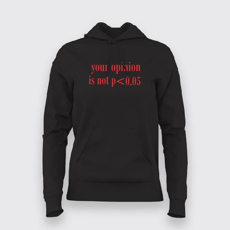 Statistician's Quip: Opinion Not P < 0.05 Hoodie