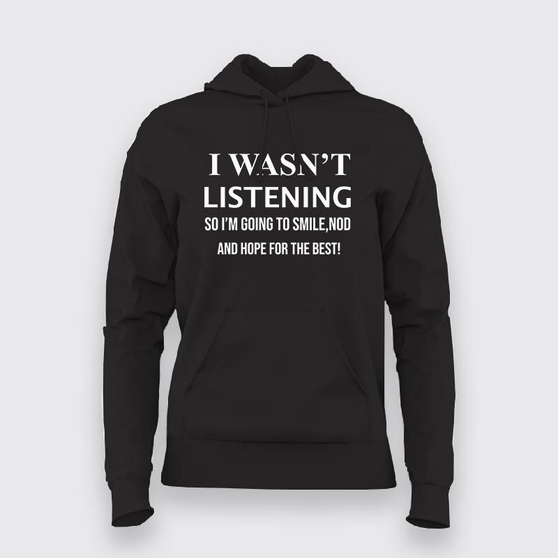 Smile & Nod Hoodie: For When You Weren't Listening