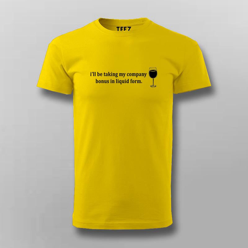 I'll Take My Company Bonus In Liquid Form Funny T-shirts For Men