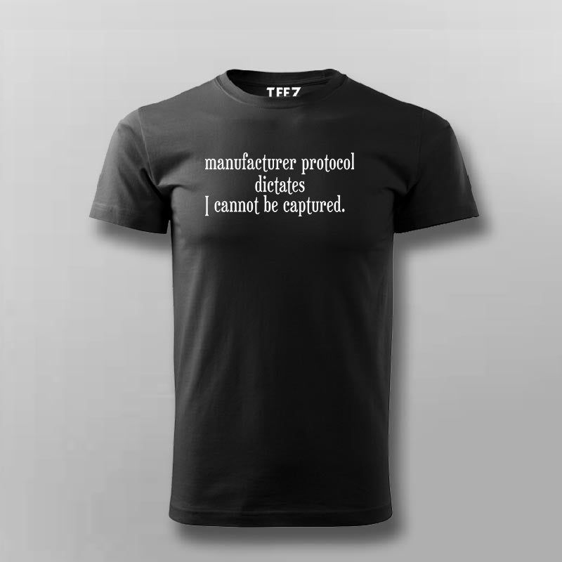 Manufacturer protocol dictates I cannot be captured T-shirt For Men
