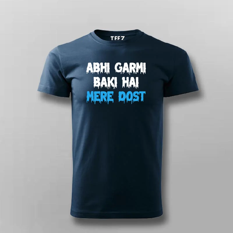 ABHI GARMI BAKI HAI MERE DOST Funny Hindi T-shirt For Men
