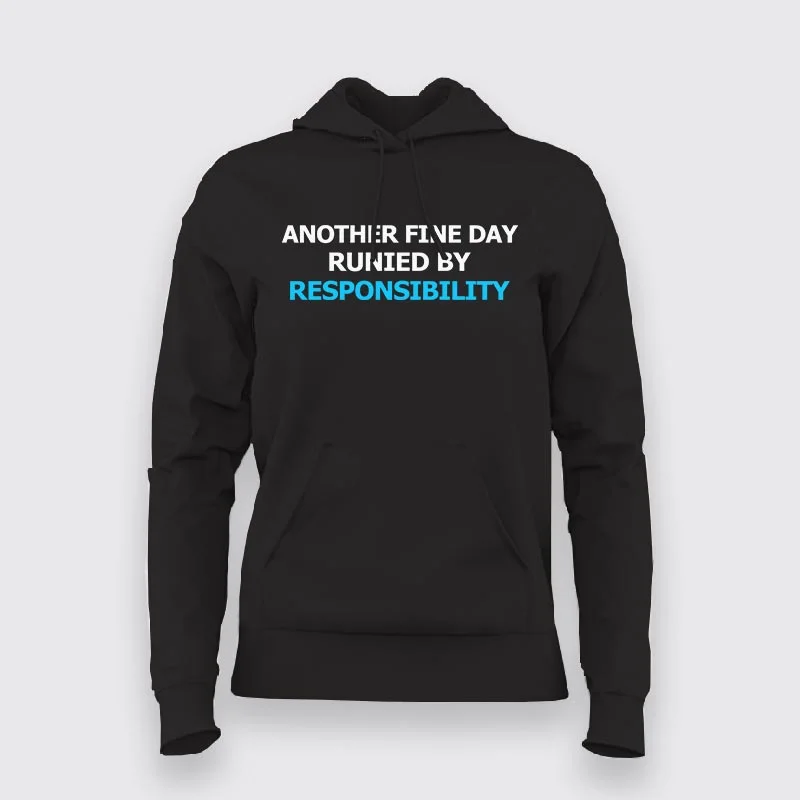 Ruined by Responsibility - A Day in Life Hoodie
