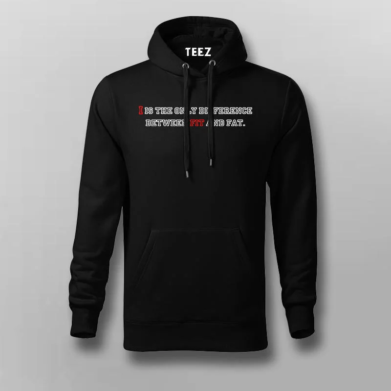 I AM THE DIFFERENCE BETWEEN FIT AND FAT Gym Hoodie For Men