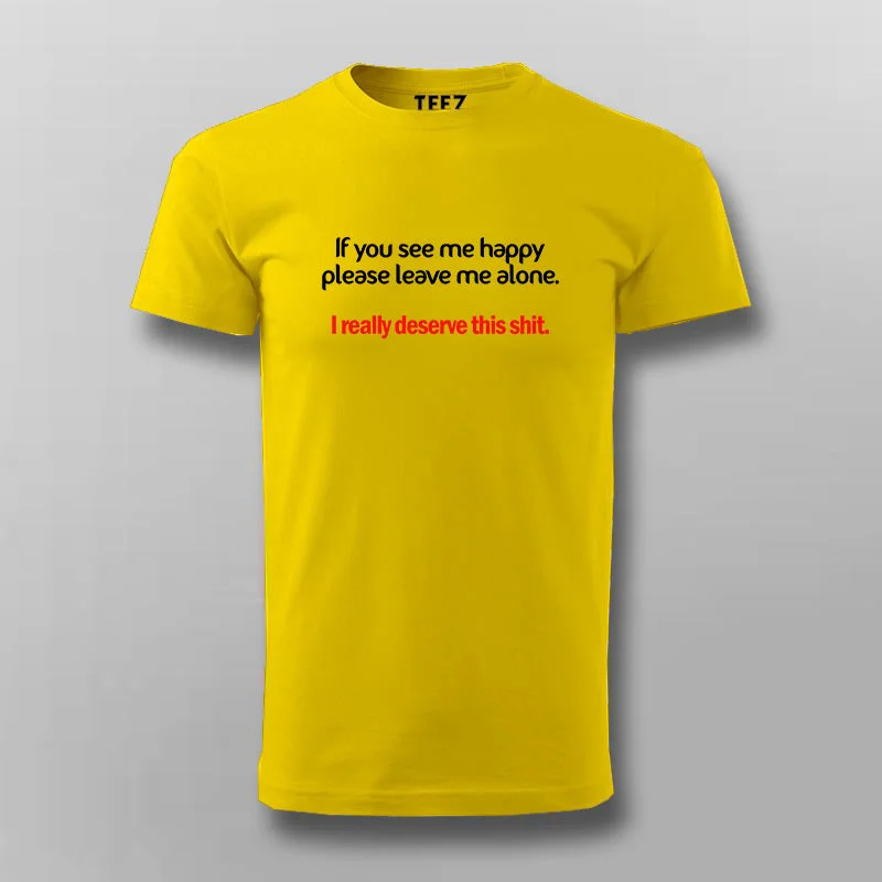 If You See Me Happy Please Leave Me Alone T-shirt For Men