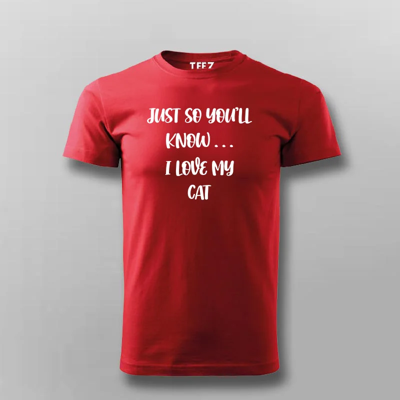 JUST SO YOU'LL KNOW... I LOVE CAT T-shirt For Men