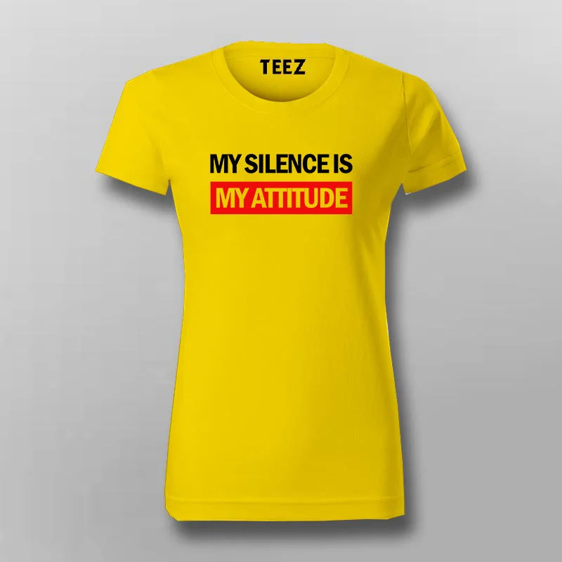 My Silence is My Attitude T-shirt For Women
