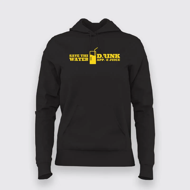Save The Water Drink Apple Juice Funny Hoodies For Women