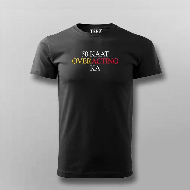 50 KAAT OVER ACTING KA Hindi Meme T-shirt For Men