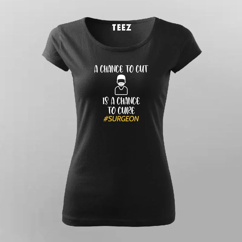 A Chance to Cut Is a Chance to Cure' Surgeon Tee