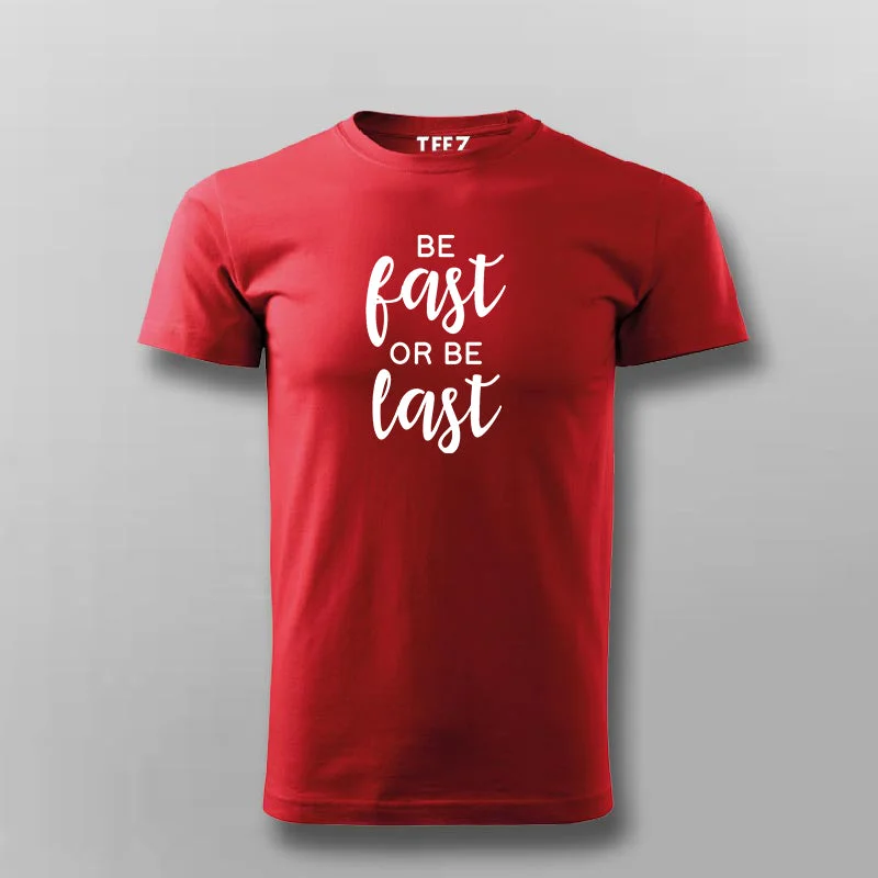 Be Fast Or Be Last T-shirt For Men