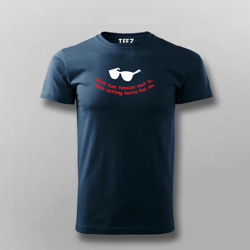 Bhai Tum Tension Mat Lo Apun Setting Karta Hai Na Hindi Funny T-shirt For Men