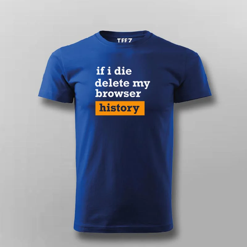 If I Die Delete My Browser History Funny T-shirt For Men