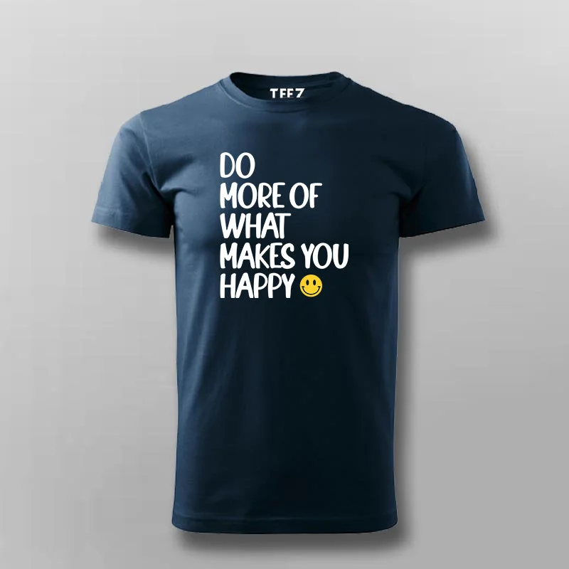 DO MORE OF WHAT MAKES YOU HAPPY T-shirt For Men