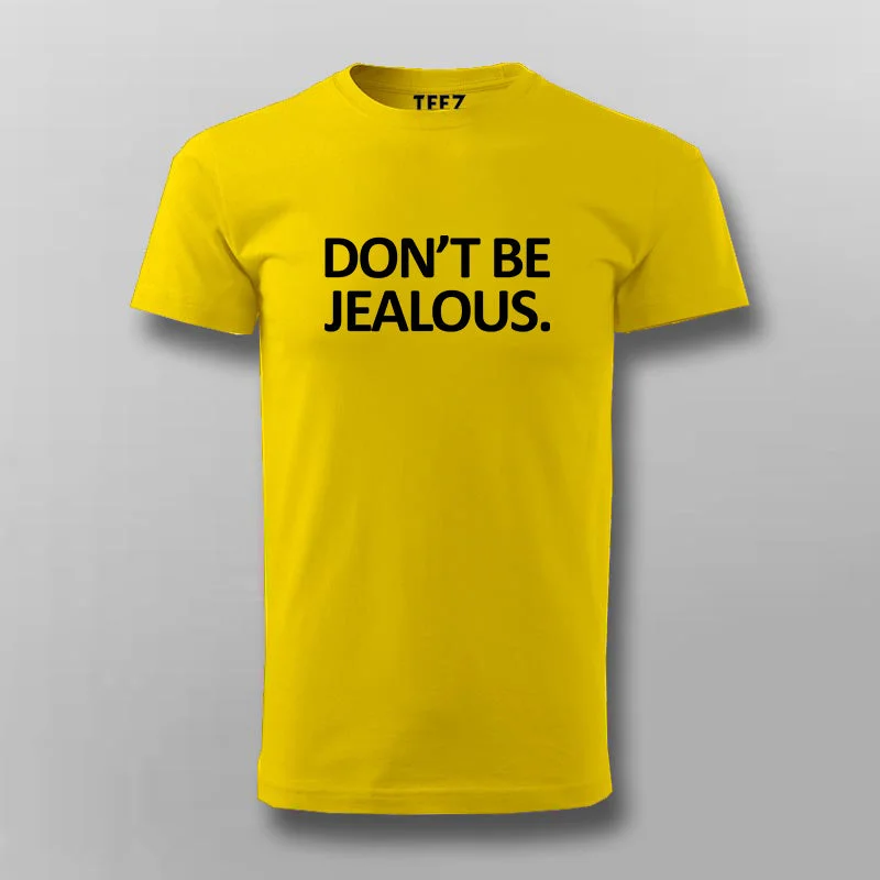 Don't Be Jealous Funny T-shirt For Men