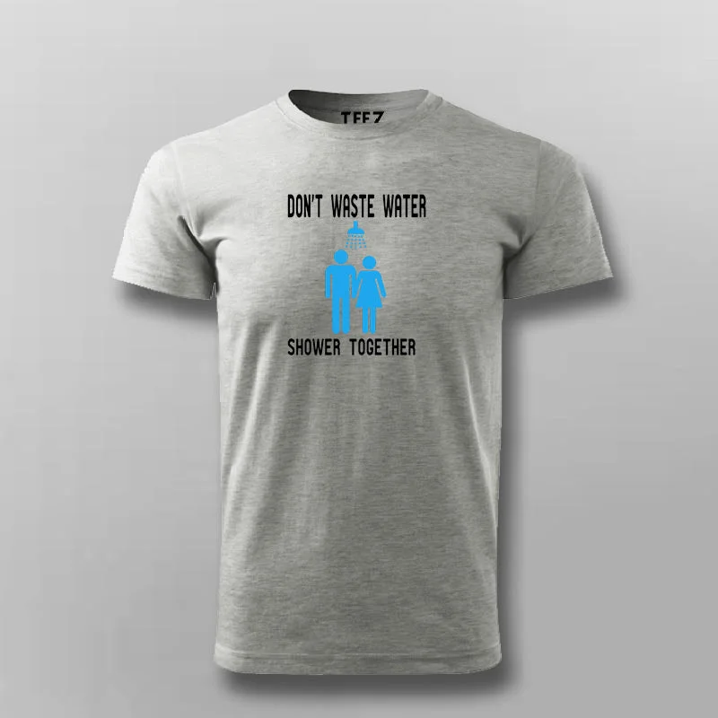 Don’t Waste Water Shower Together T-shirt For Men
