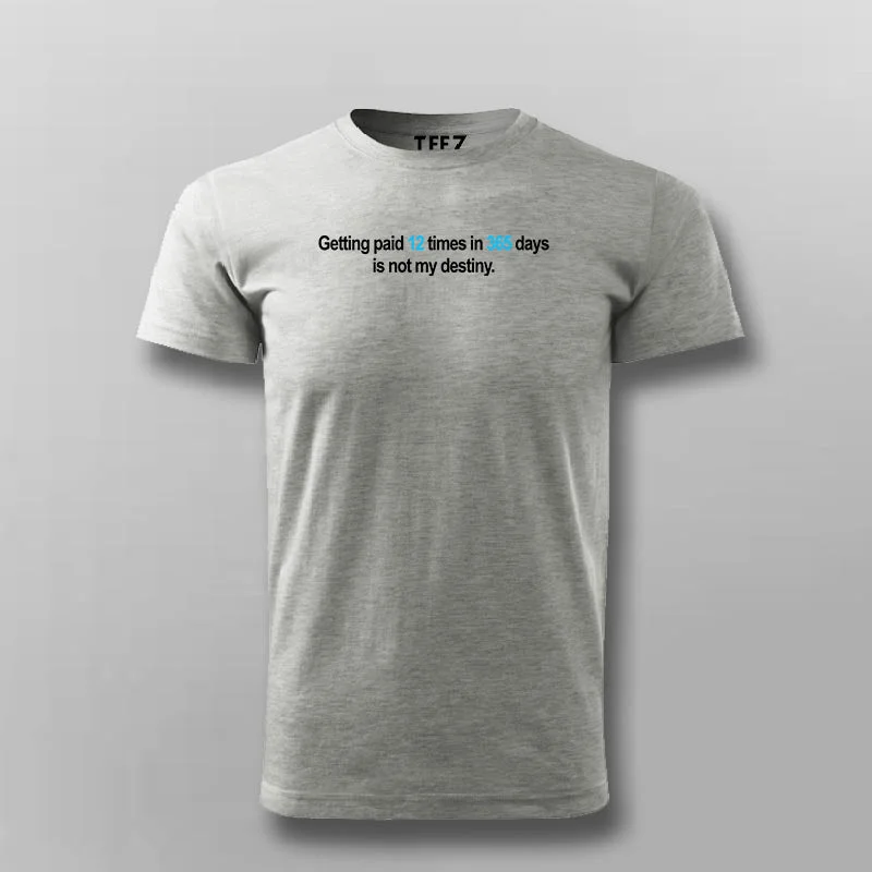 Getting Paid 12 Times In 365 Days Is Not My Destiny T-shirt For Men