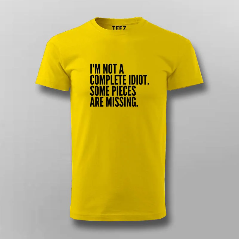 I'M NOT A COMPLETE IDIOT SOME PIECES ARE MISSING T-shirt For Men