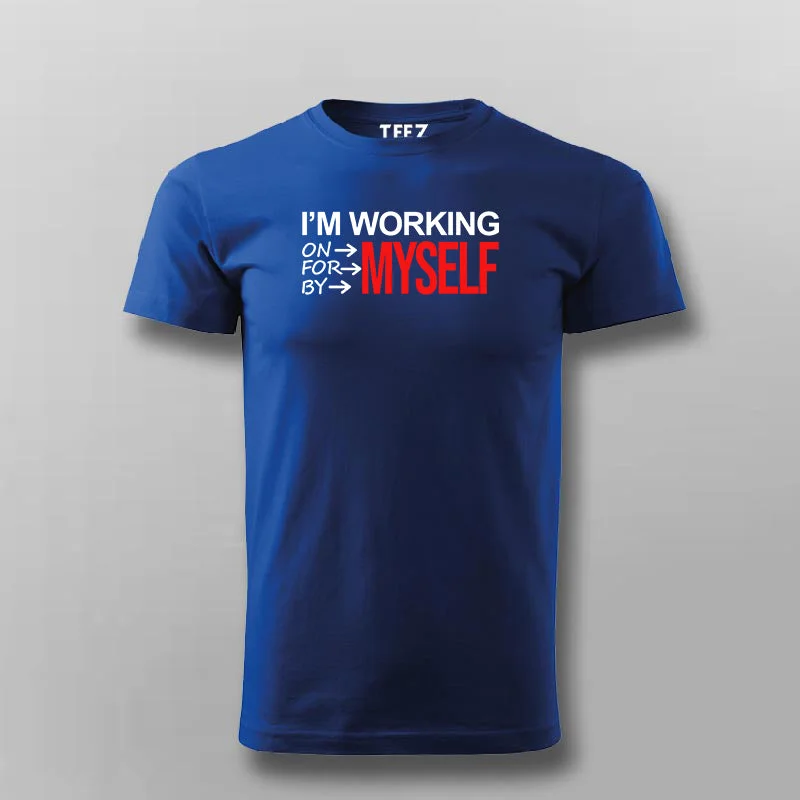 I'm Working On Myself For Myself By Myself T-shirt For Men