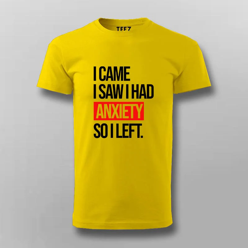 I Came I Saw I Had Anxity So I Left SLOGAN T-shirt For Men