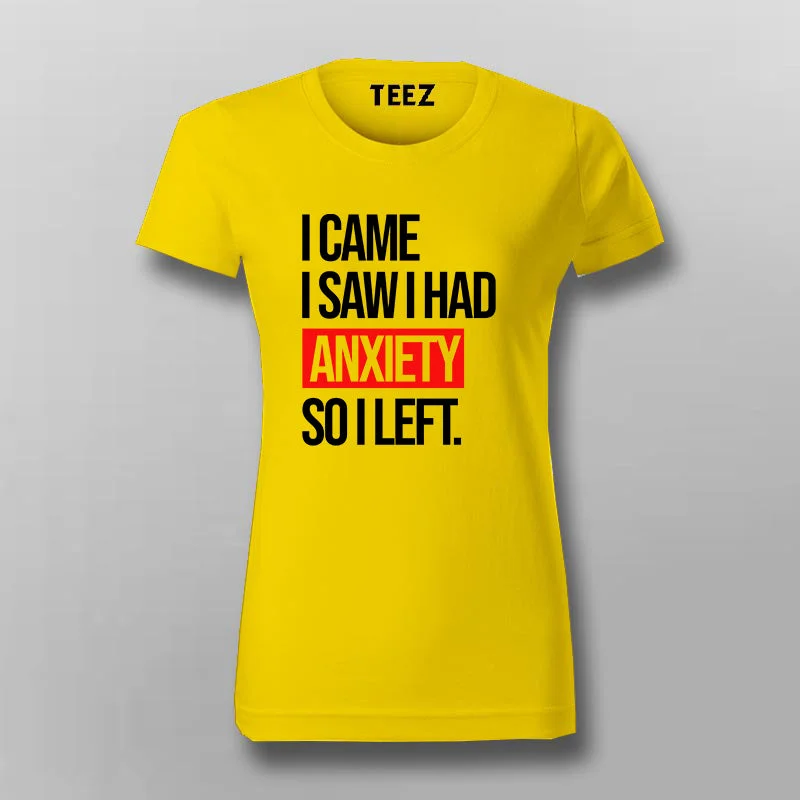 I Came I Saw I Had Anxity So I Left SLOGAN T-Shirt For Women