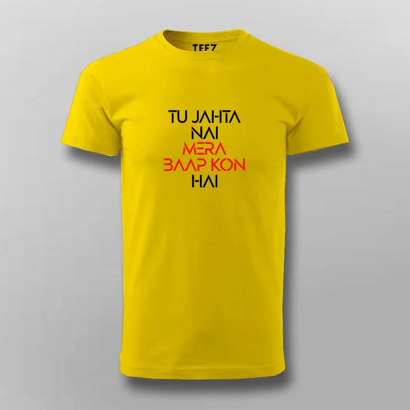 TU JAHTA NAI MERA BAAP KON HAI Hindi T-shirt For Men