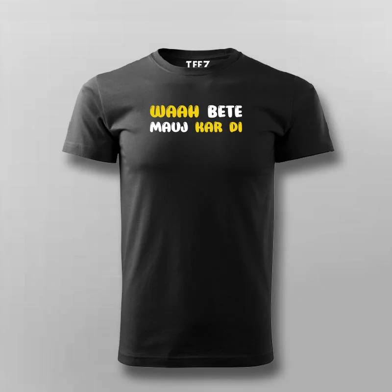 WAAH BETE MAUJ KAR DI Funny T-shirt For Men