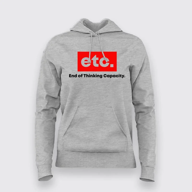 ETC End Of Thinking Capacity Hoodies For Women
