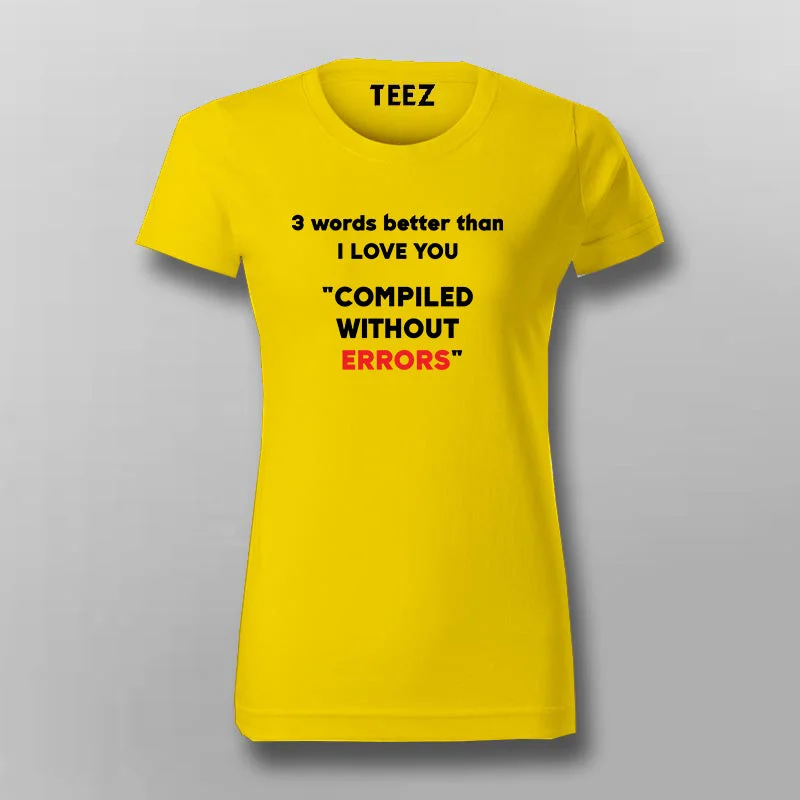 Three Words Better Than I Love You Programming Joke T-Shirt For Women