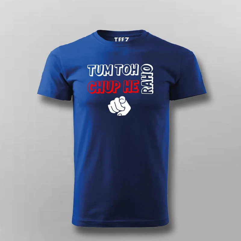 Tum Toh Chup He Raho T-shirt For Men